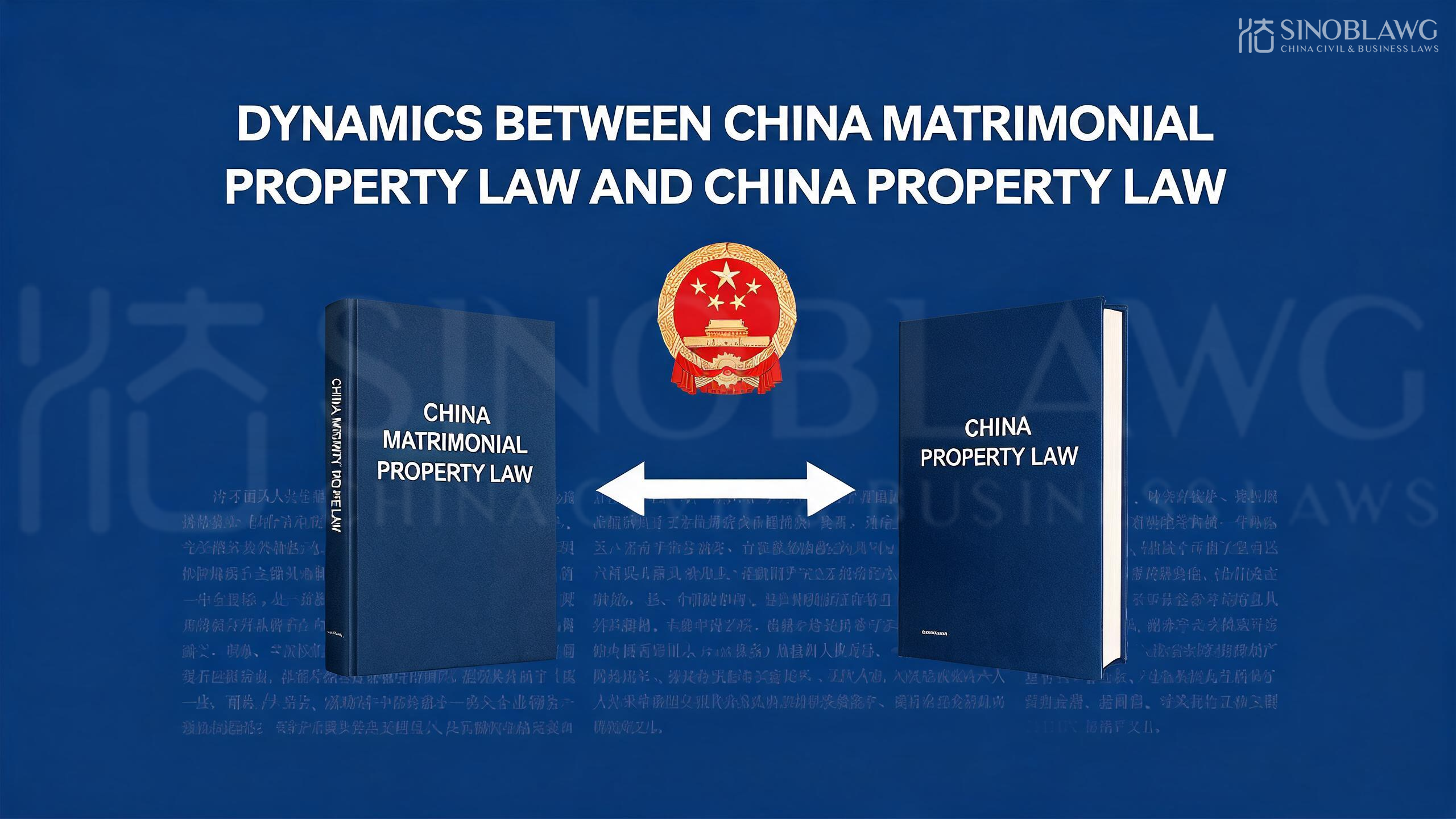 Dynamics between China Matrimonial Property Law and China Property Law